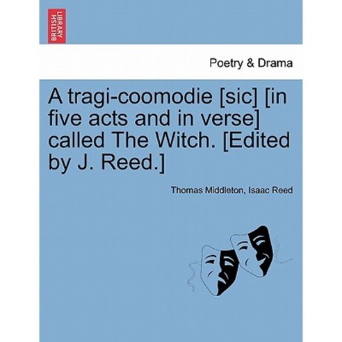A Tragi-Coomodie [Sic] [In Five Acts and in Verse] Called the Witch. [Edited by J. Reed.] Paperback, British Library, Historical Print Editions
