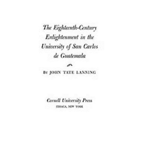 The Eighteenth-Century Enlightenment in the University of San Carlos de Guatemala Hardcover, ACLS History E-Book Project