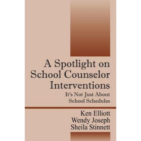 A Spotlight on School Counselor Interventions: It''s Not Just about School Schedules Paperback, Outskirts Press