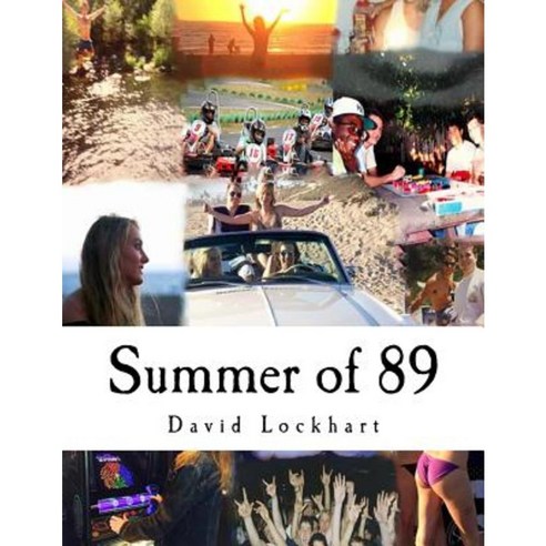 Summer of 89: At the End of the Decade. the Ultimate Adventure Begins. Paperback, Createspace Independent Publishing Platform