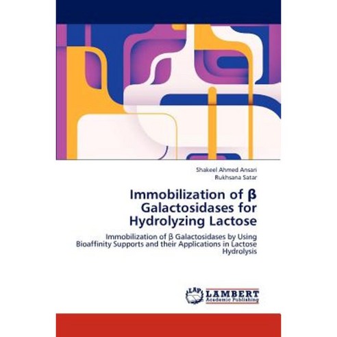 Immobilization of &#946; Galactosidases for Hydrolyzing Lactose Paperback, LAP Lambert Academic Publishing