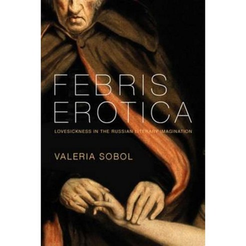 Febris Erotica: Lovesickness in the Russian Literary Imagination Hardcover, University of Washington Press