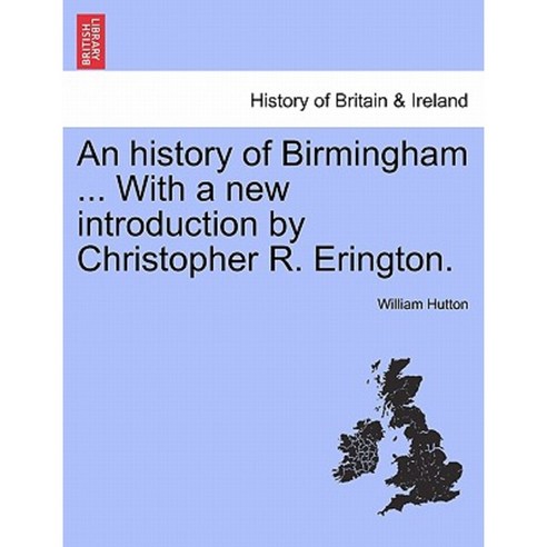 An History of Birmingham ... with a New Introduction by Christopher R. Erington. Paperback, British Library, Historical Print Editions