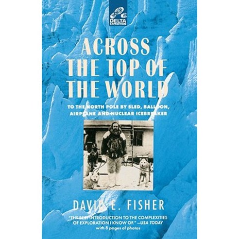 Across the Top of the World: To the North Pole by Sled Balloon Airplane and Nuclear Icebreaker Paperback, Delta