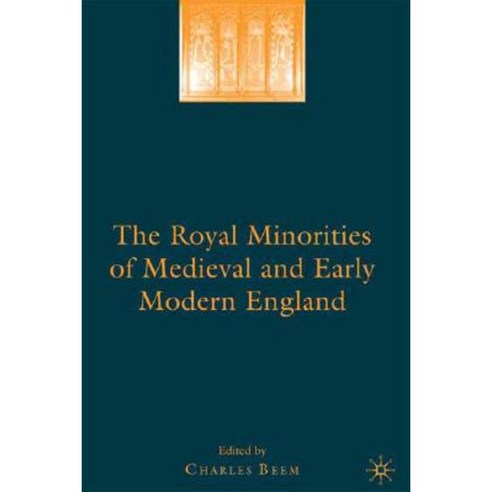 The Royal Minorities of Medieval and Early Modern England Hardcover, Palgrave MacMillan