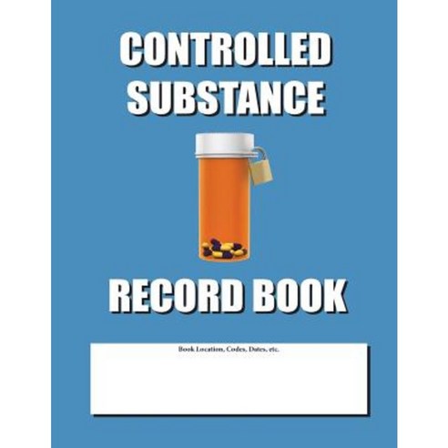 Controlled Substance Record Book: Blue Cover Paperback, Createspace Independent Publishing Platform