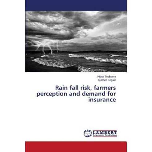 Rain Fall Risk Farmers Perception and Demand for Insurance Paperback, LAP Lambert Academic Publishing