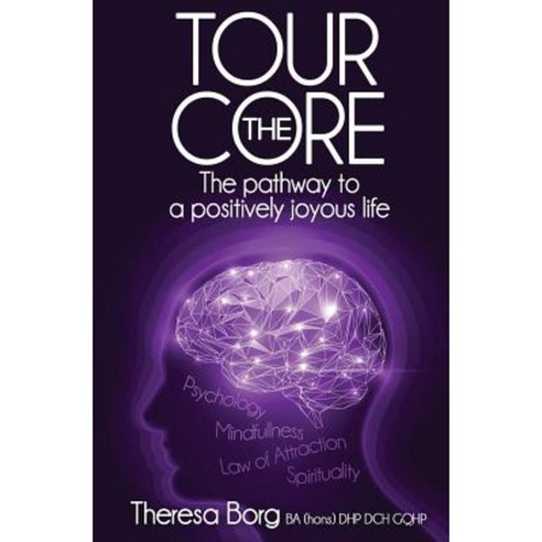 Tour the Core-The Pathway to a Positively Joyous Life Paperback, Createspace Independent Publishing Platform