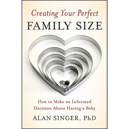 Creating Your Perfect Family Size: How to Make an Informed Decision about Having a Baby Paperback, Jossey-Bass