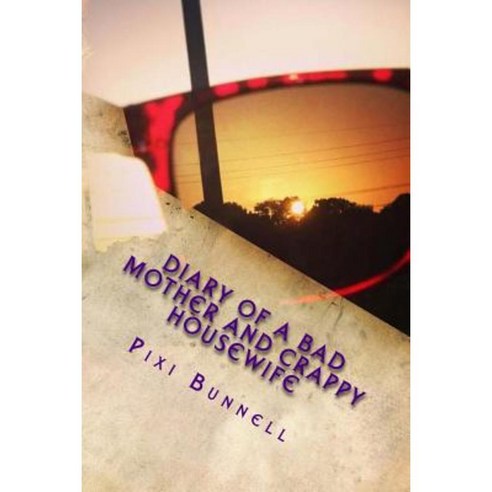 Diary of a Bad Mother and Crappy Housewife Paperback, Createspace