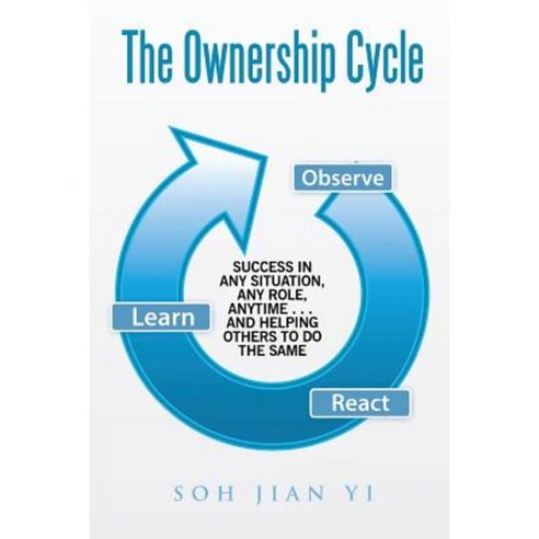 The Ownership Cycle: Success in Any Situation Any Role Anytime . . . and Helping Others to Do the Same Paperback, Partridge Singapore