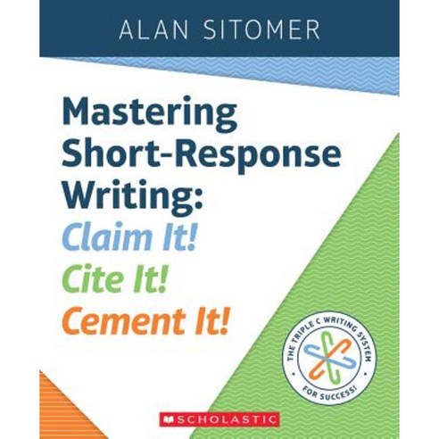 Mastering Short-Response Writing: Claim It! Cite It! Cement It! Paperback, Scholastic Professional