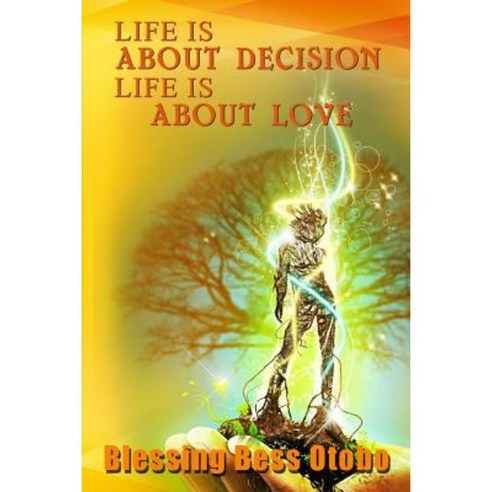 Life Is about Decision Life Is about Love Paperback, Createspace Independent Publishing Platform