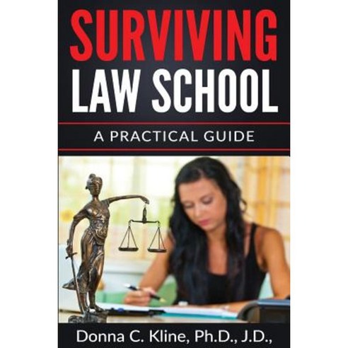 Surviving Law School: A Practical Guide Paperback, Createspace Independent Publishing Platform