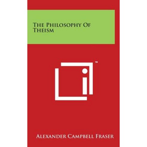 The Philosophy of Theism Hardcover, Literary Licensing, LLC