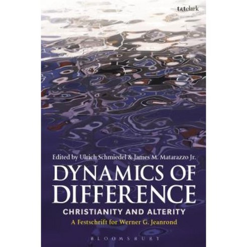 Dynamics of Difference: Christianity and Alterity: A Festschrift for Werner G. Jeanrond Paperback, Bloomsbury Publishing PLC