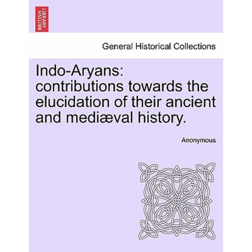 Indo-Aryans: Contributions Towards the Elucidation of Their Ancient and Medi Val History. Paperback, British Library, Historical Print Editions