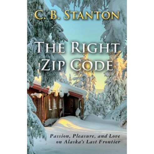 The Right Zip Code: Passion Pleasure and Love on Alaska''s Last Frontier Paperback, Createspace Independent Publishing Platform