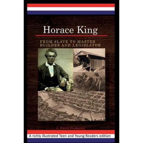 Horace King: From Slave to Master Builder and Legislator: An African American Experience Project Paperback, Southeast Research Publishing LLC