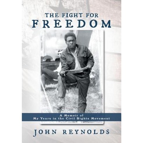 The Fight for Freedom: A Memoir of My Years in the Civil Rights Movement Hardcover, Authorhouse