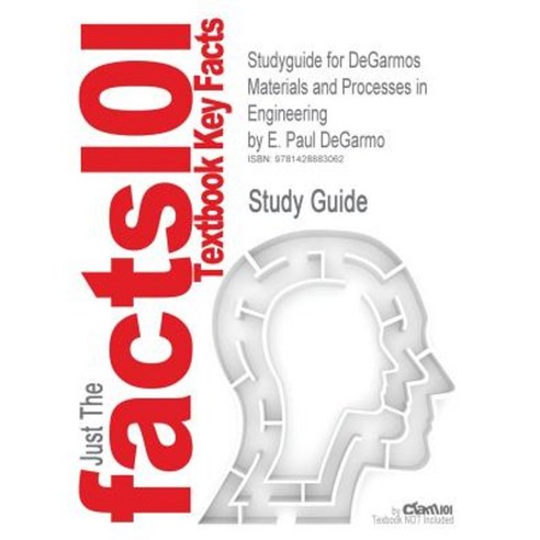Studyguide for Degarmos Materials and Processes in Engineering by Degarmo E. Paul ISBN 9780470055120 Paperback, Cram101