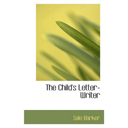 The Child''s Letter-Writer Paperback, BiblioLife