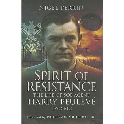 Spirit of Resistance: The Life of SOE Agent Harry Peuleve DSO MC ...