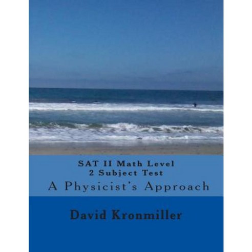 SAT II Math Level 2c Subject Test - A Physicist''s Approach Paperback, Createspace Independent Publishing Platform