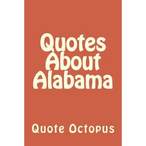 Quotes about Alabama Paperback, Createspace Independent Publishing Platform