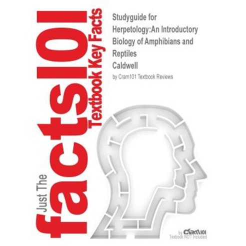 Studyguide for Herpetology: An Introductory Biology of Amphibians and Reptiles by Caldwell ISBN 9780127826226 Paperback, Cram101
