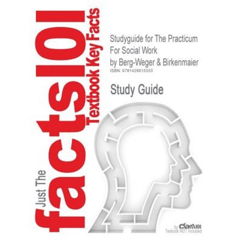 Studyguide for the Practicum for Social Work by Birkenmaier Berg-Weger & ISBN 9780321045195 Paperback, Cram101
