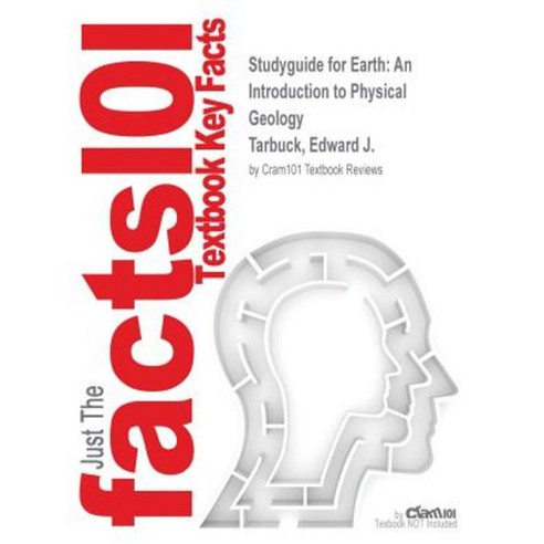 Studyguide for Earth: An Introduction to Physical Geology by Tarbuck Edward J. ISBN 9780321813930 Paperback, Cram101