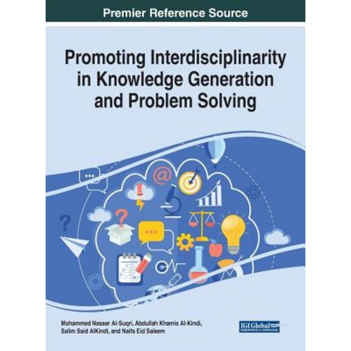 Promoting Interdisciplinarity in Knowledge Generation and Problem Solving Hardcover, Information Science Reference