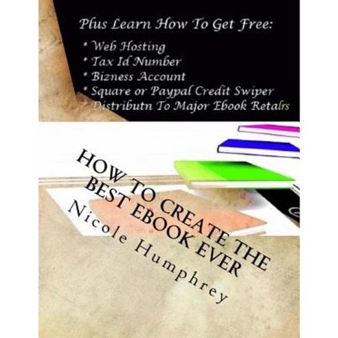 How to Create the Best eBook Ever Paperback, Createspace Independent Publishing Platform