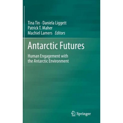Antarctic Futures: Human Engagement with the Antarctic Environment Hardcover, Springer
