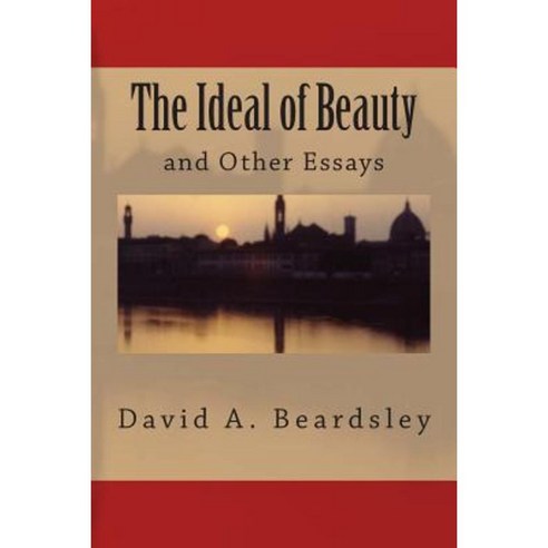 The Ideal of Beauty and Other Essays Paperback, Createspace Independent Publishing Platform