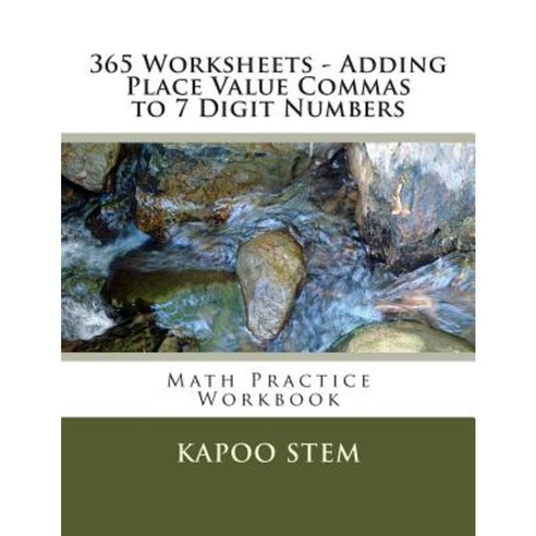365 Worksheets - Adding Place Value Commas to 7 Digit Numbers: Math Practice Workbook Paperback, Createspace Independent Publishing Platform