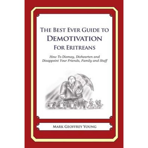 The Best Ever Guide to Demotivation for Eritreans: How to Dismay Dishearten and Disappoint Your Friends Family and Staff Paperback, Createspace