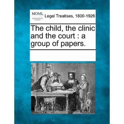 The Child the Clinic and the Court: A Group of Papers. Paperback, Gale, Making of Modern Law