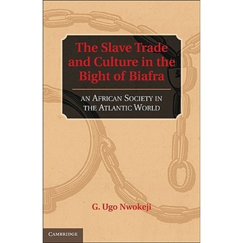 The Slave Trade and Culture in the Bight of Biafra: An African Society in the Atlantic World Hardcover, Cambridge University Press