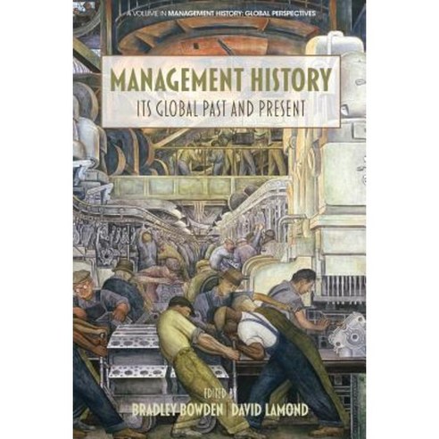 Management History: Its Global Past & Present Paperback, Information Age Publishing