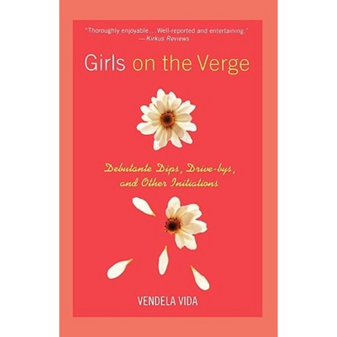 Girls on the Verge: Debutante Dips Drive-Bys and Other Initiations Paperback, St. Martins Press-3pl