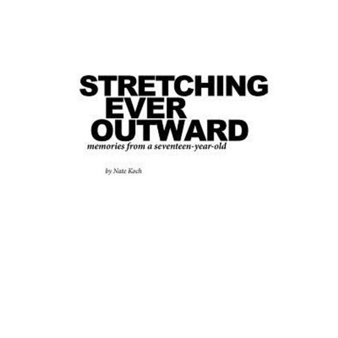 Stretching Ever Outward: Memories from a Seventeen-Year-Old Paperback, Createspace Independent Publishing Platform