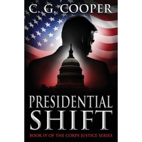 Presidential Shift: Book 4 of the Corps Justice Series Paperback, Createspace Independent Publishing Platform