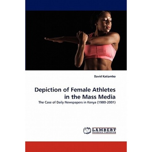 Depiction of Female Athletes in the Mass Media Paperback, LAP Lambert Academic Publishing