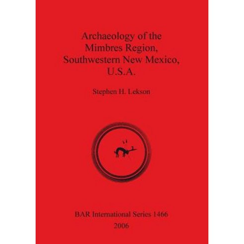 Archaeology of the Mimbres Region Southwestern New Mexico U.S.A. Paperback, British Archaeological Reports Oxford Ltd