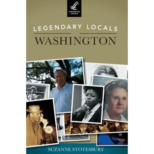 Legendary Locals of Washington Hardcover, Arcadia Publishing Library Editions