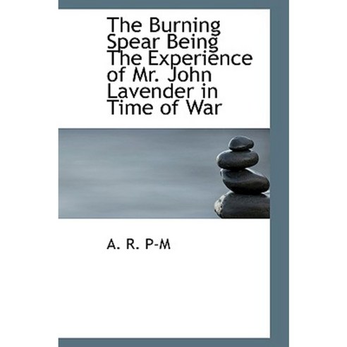 The Burning Spear Being the Experience of Mr. John Lavender in Time of War Paperback, BiblioLife