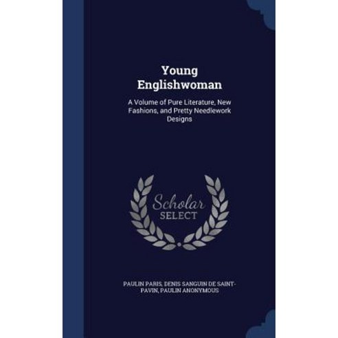 Young Englishwoman: A Volume of Pure Literature New Fashions and Pretty Needlework Designs Hardcover, Sagwan Press