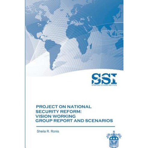 Project on National Security Reform - Vision Working Group Report and Scenarios Paperback, Createspace
